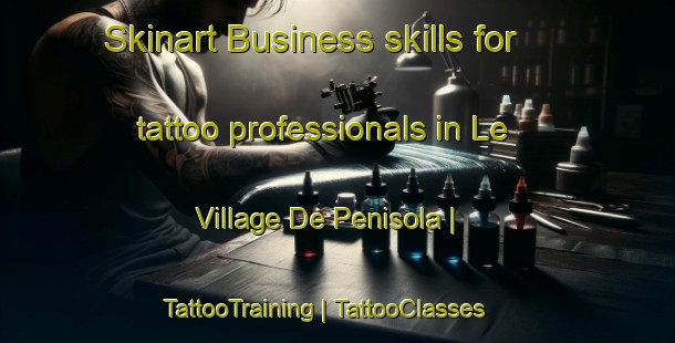 Skinart Business skills for tattoo professionals in Le Village De Penisola | TattooTraining | TattooClasses | SkinartTraining-France